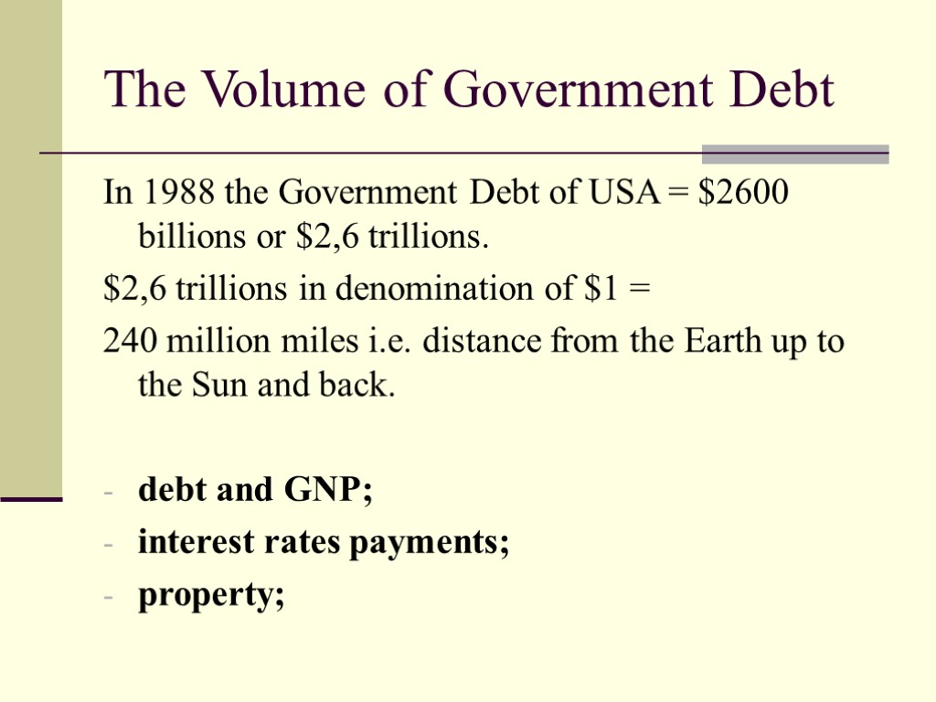 The Volume of Government Debt In 1988 the Government Debt of USA = $2600